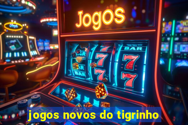 jogos novos do tigrinho